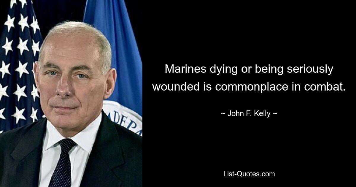 Der Tod oder die schwere Verwundung von Marinesoldaten ist im Kampf an der Tagesordnung. — © John F. Kelly