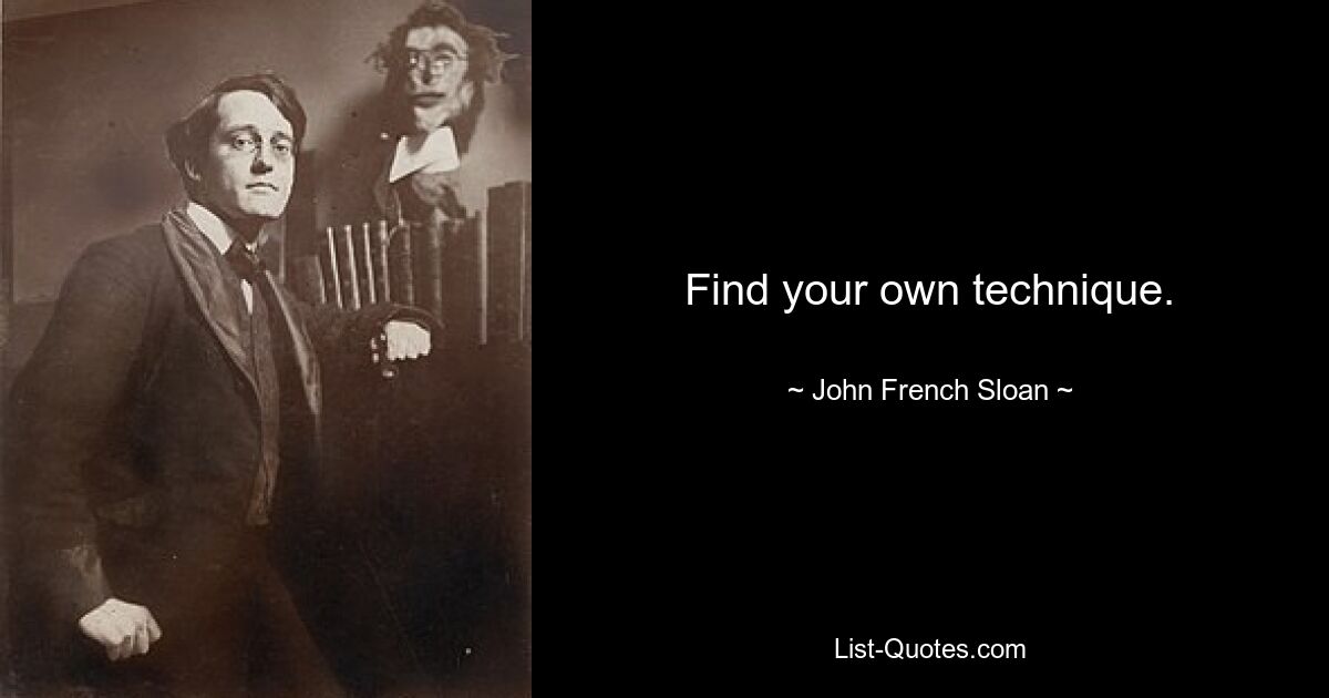 Find your own technique. — © John French Sloan