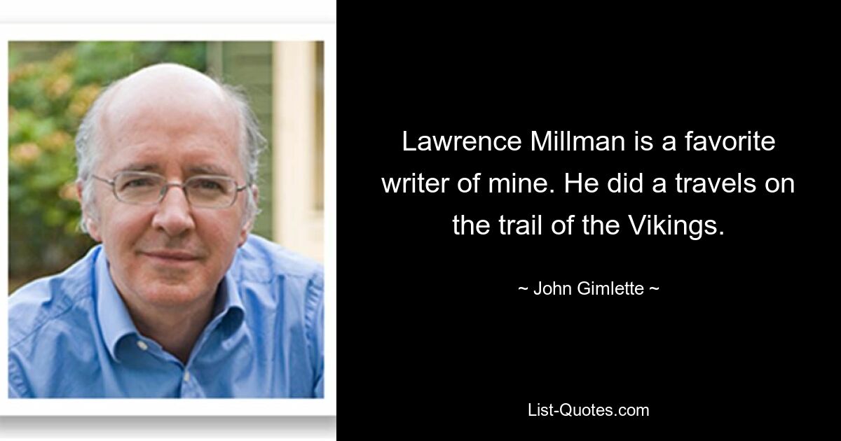 Lawrence Millman is a favorite writer of mine. He did a travels on the trail of the Vikings. — © John Gimlette