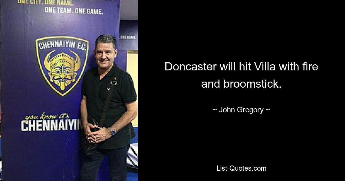 Doncaster will hit Villa with fire and broomstick. — © John Gregory