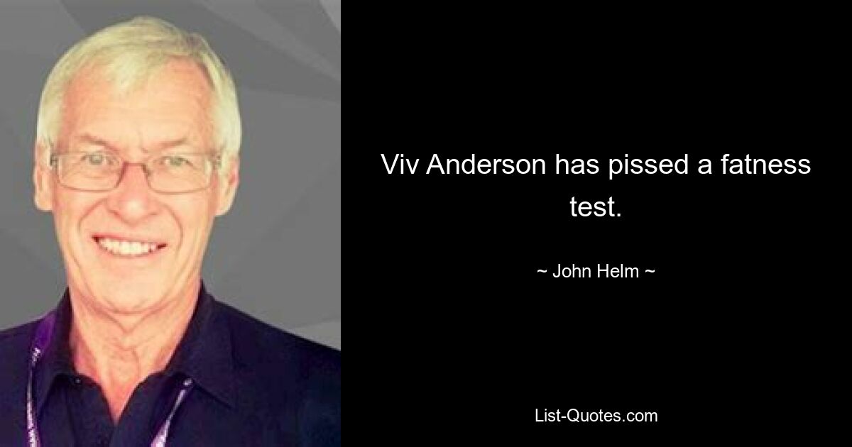 Viv Anderson has pissed a fatness test. — © John Helm