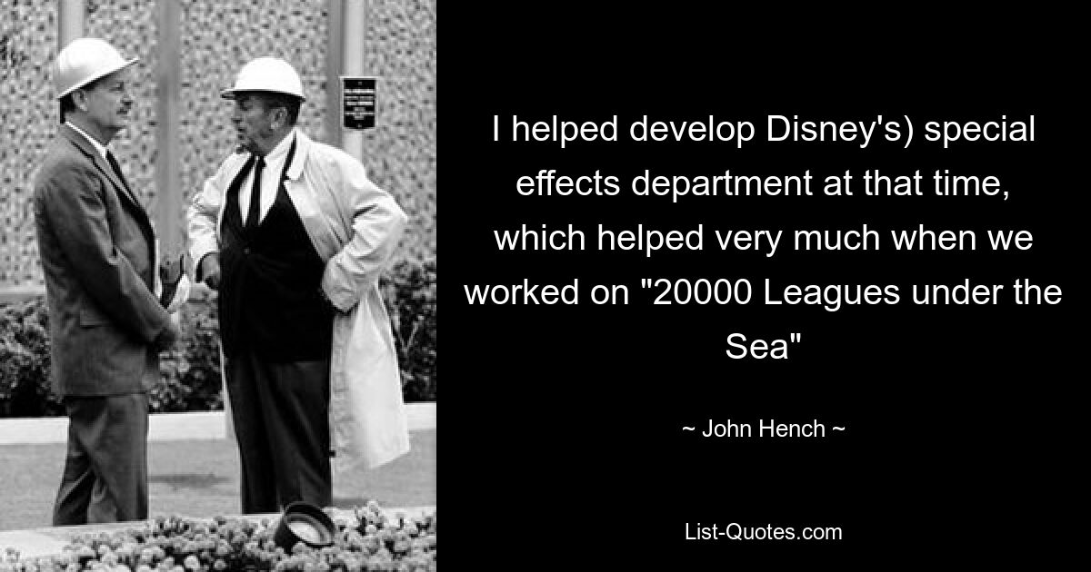 I helped develop Disney's) special effects department at that time, which helped very much when we worked on "20000 Leagues under the Sea" — © John Hench