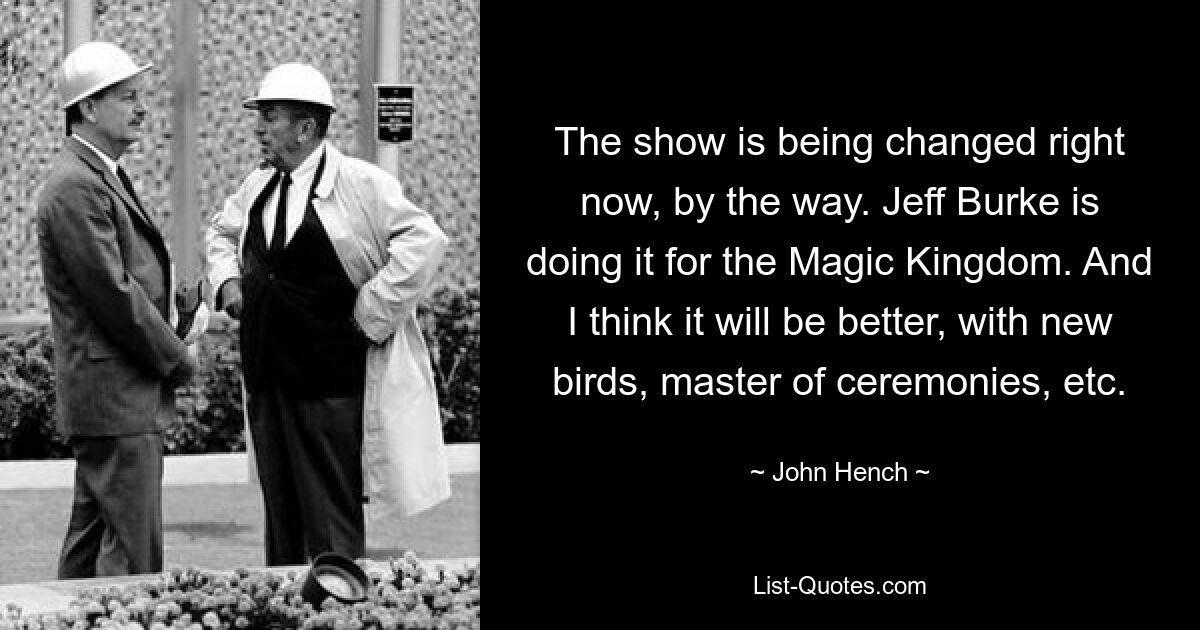 The show is being changed right now, by the way. Jeff Burke is doing it for the Magic Kingdom. And I think it will be better, with new birds, master of ceremonies, etc. — © John Hench