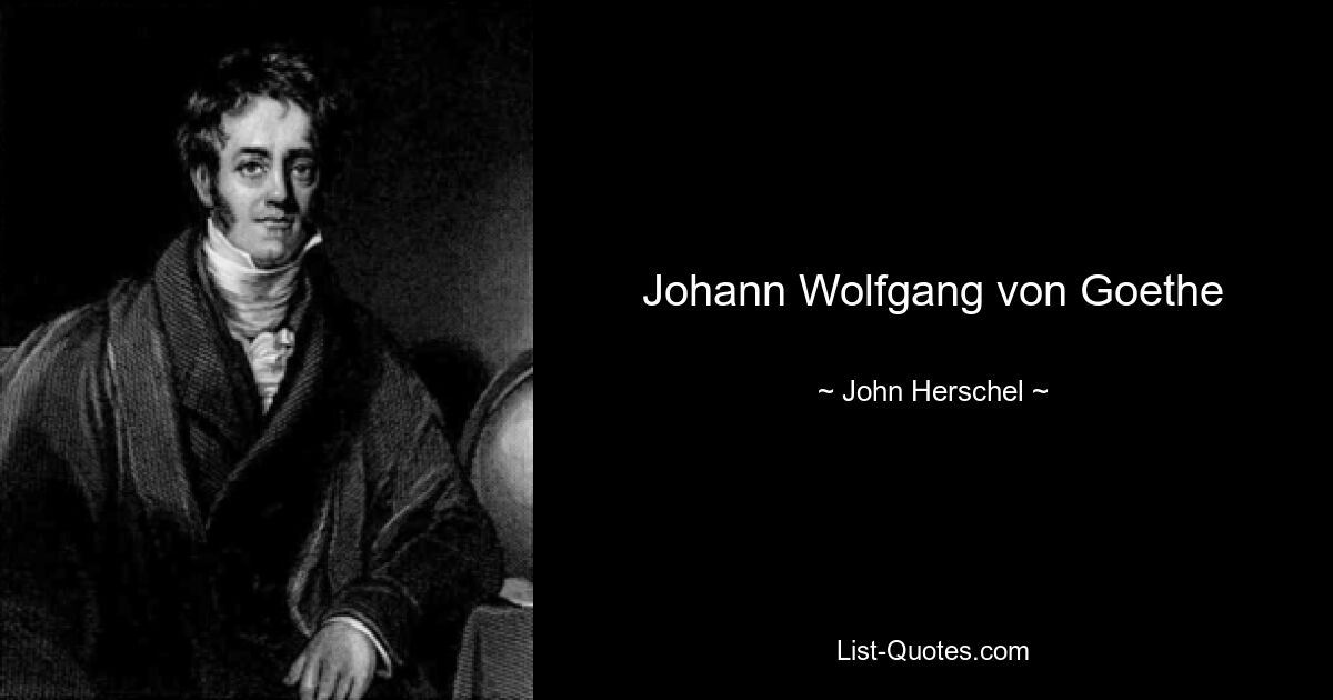 Johann Wolfgang von Goethe — © John Herschel