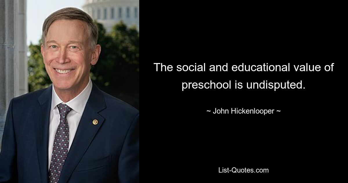 The social and educational value of preschool is undisputed. — © John Hickenlooper