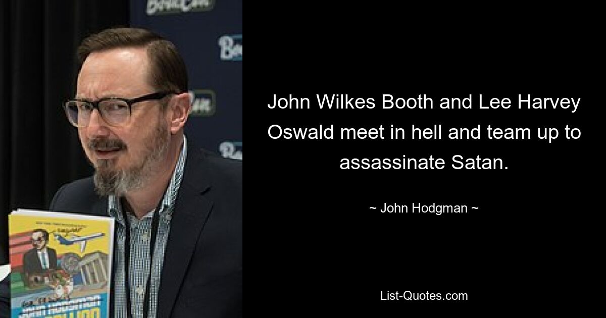 John Wilkes Booth and Lee Harvey Oswald meet in hell and team up to assassinate Satan. — © John Hodgman