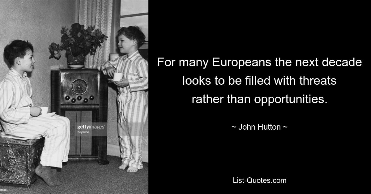 For many Europeans the next decade looks to be filled with threats rather than opportunities. — © John Hutton