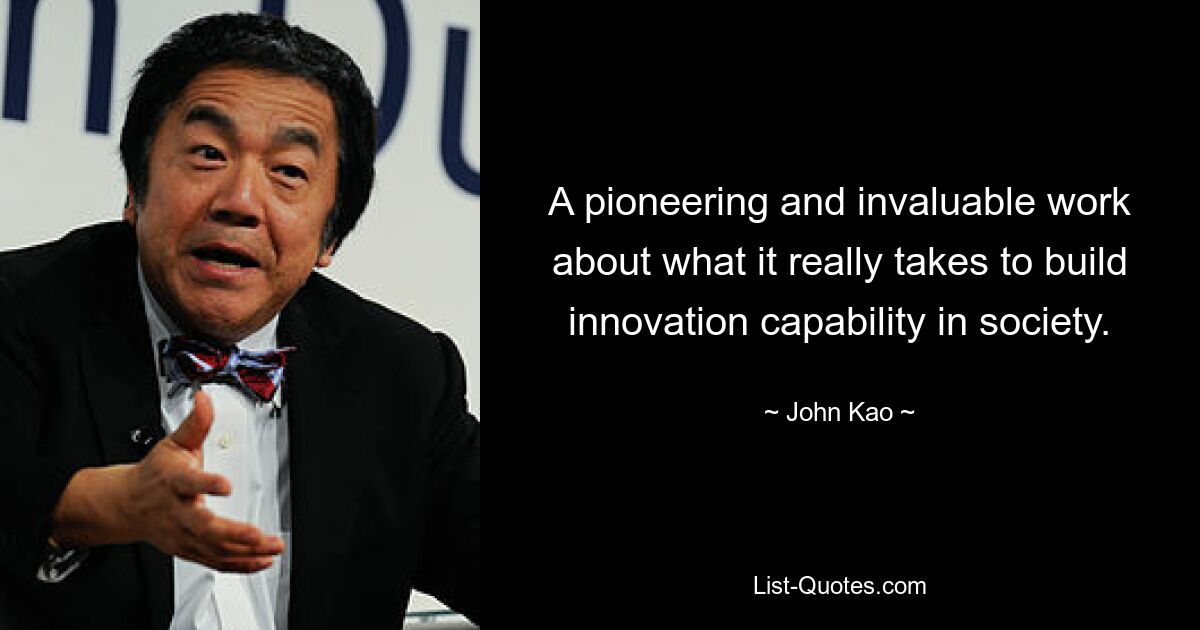 A pioneering and invaluable work about what it really takes to build innovation capability in society. — © John Kao