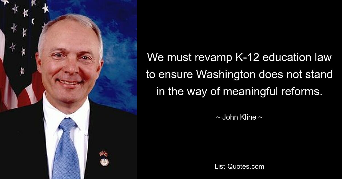 We must revamp K-12 education law to ensure Washington does not stand in the way of meaningful reforms. — © John Kline