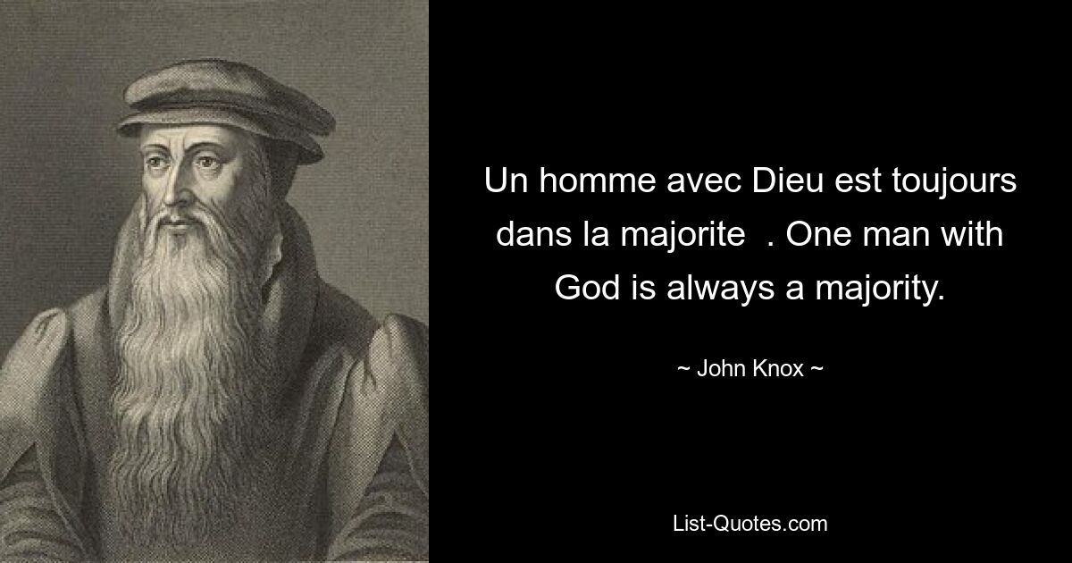 Un homme avec Dieu est toujours dans la majorite  . One man with God is always a majority. — © John Knox