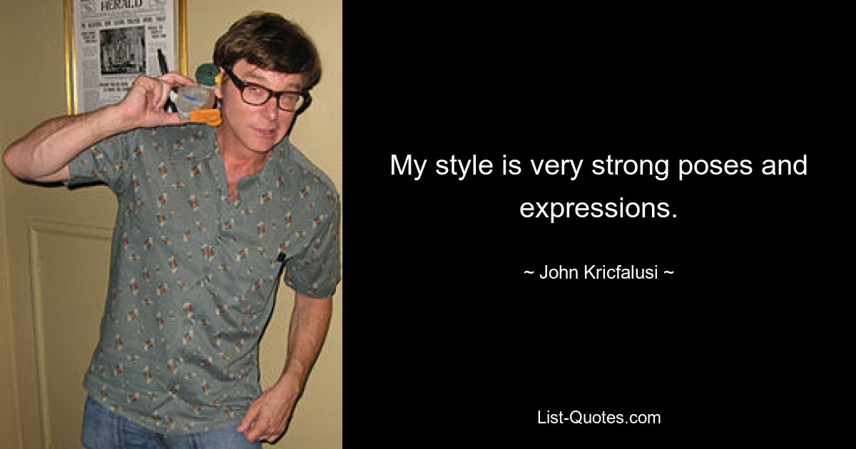 My style is very strong poses and expressions. — © John Kricfalusi