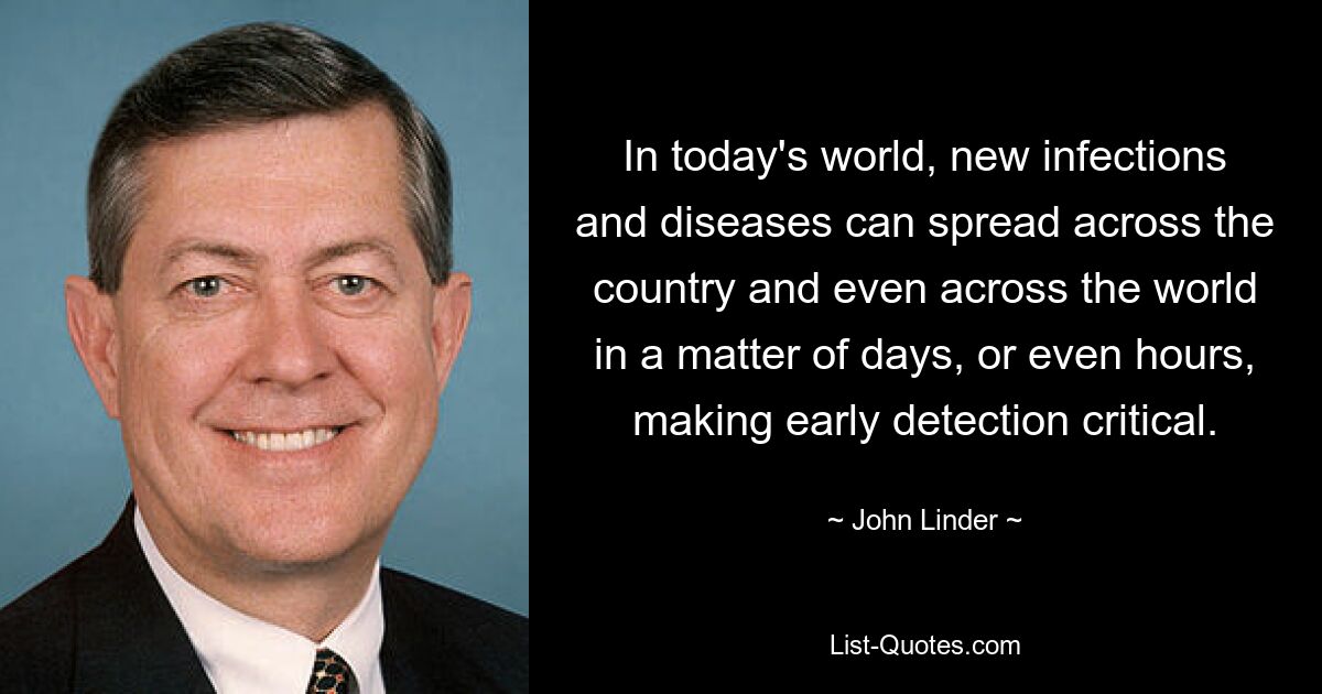 In today's world, new infections and diseases can spread across the country and even across the world in a matter of days, or even hours, making early detection critical. — © John Linder