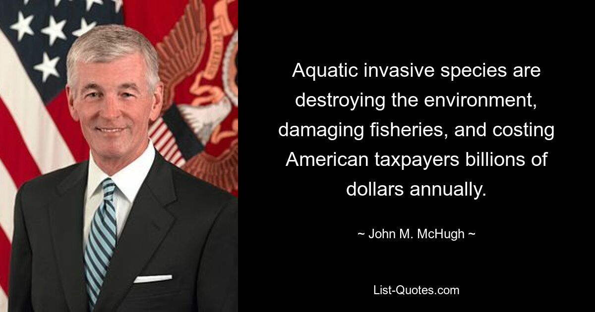 Aquatic invasive species are destroying the environment, damaging fisheries, and costing American taxpayers billions of dollars annually. — © John M. McHugh