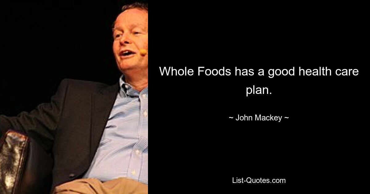 Whole Foods hat einen guten Gesundheitsplan. — © John Mackey 