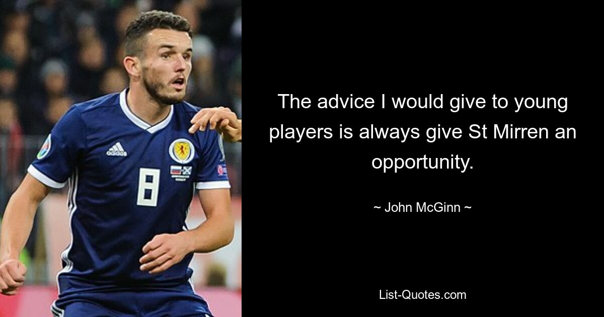 The advice I would give to young players is always give St Mirren an opportunity. — © John McGinn