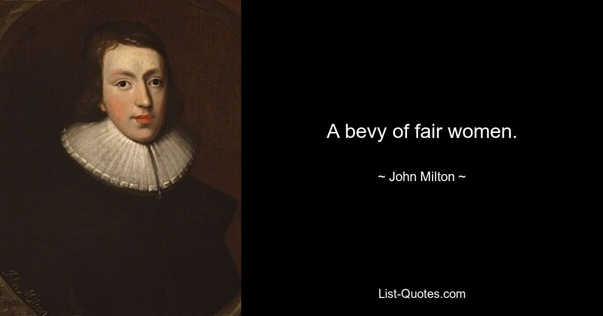 A bevy of fair women. — © John Milton