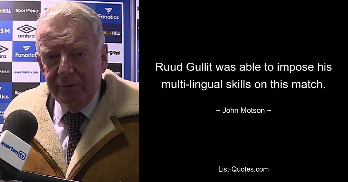 Ruud Gullit was able to impose his multi-lingual skills on this match. — © John Motson