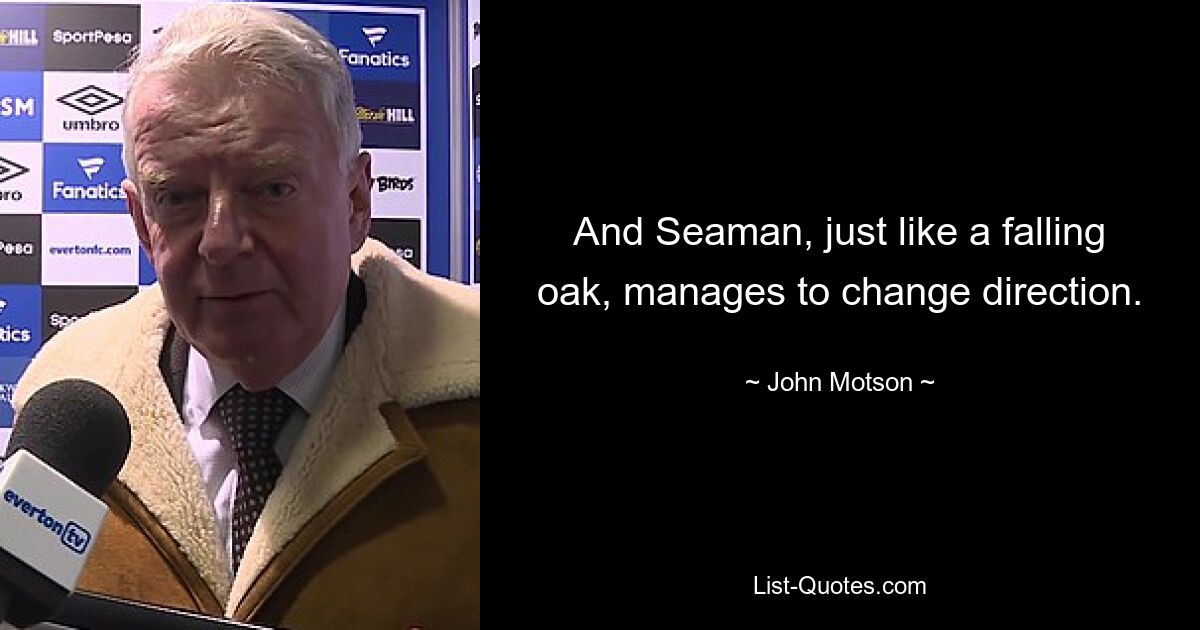 And Seaman, just like a falling oak, manages to change direction. — © John Motson