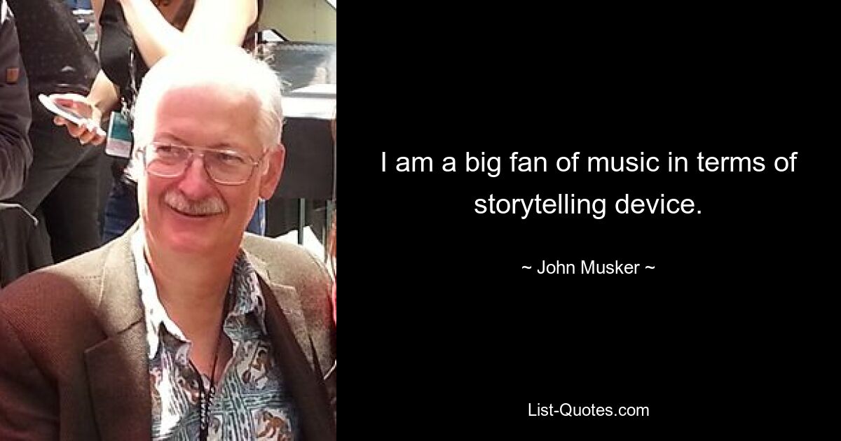 I am a big fan of music in terms of storytelling device. — © John Musker