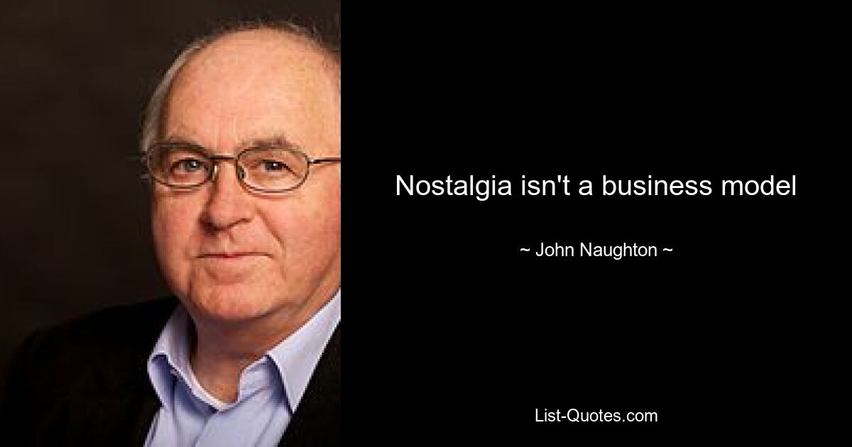 Nostalgia isn't a business model — © John Naughton