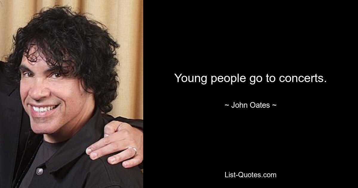 Young people go to concerts. — © John Oates