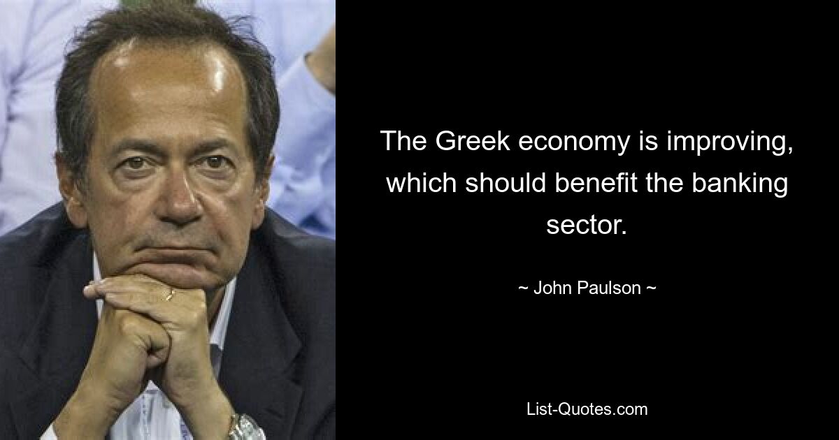 The Greek economy is improving, which should benefit the banking sector. — © John Paulson