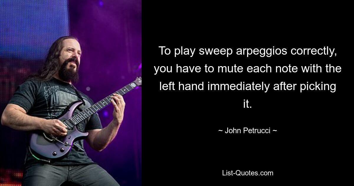 To play sweep arpeggios correctly, you have to mute each note with the left hand immediately after picking it. — © John Petrucci