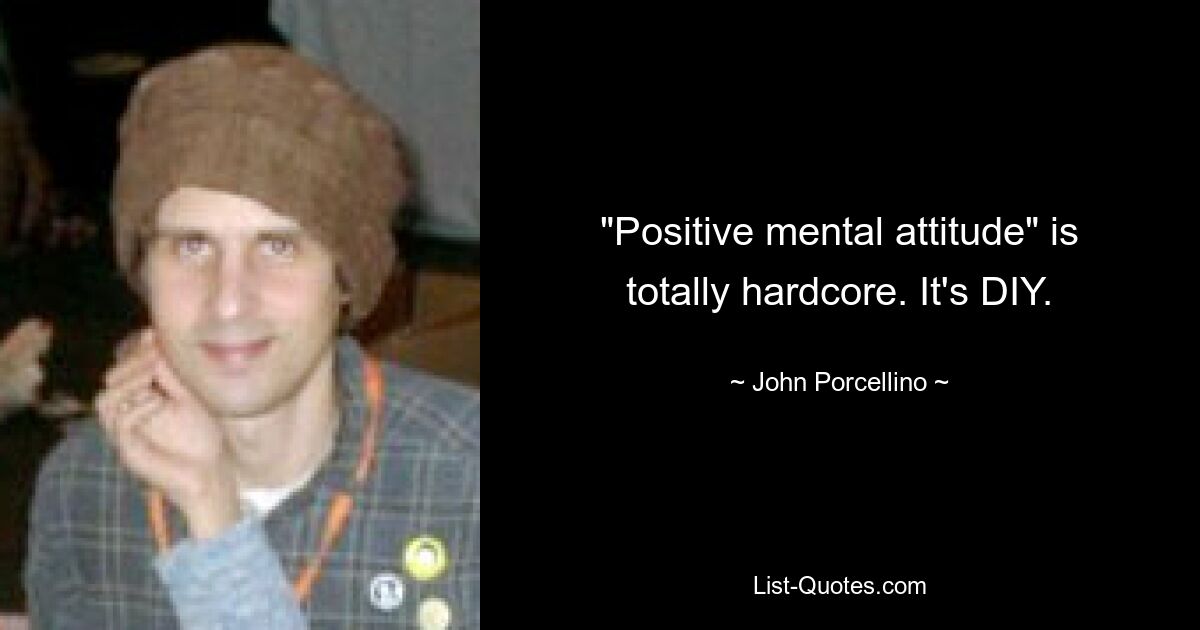 "Positive mental attitude" is totally hardcore. It's DIY. — © John Porcellino