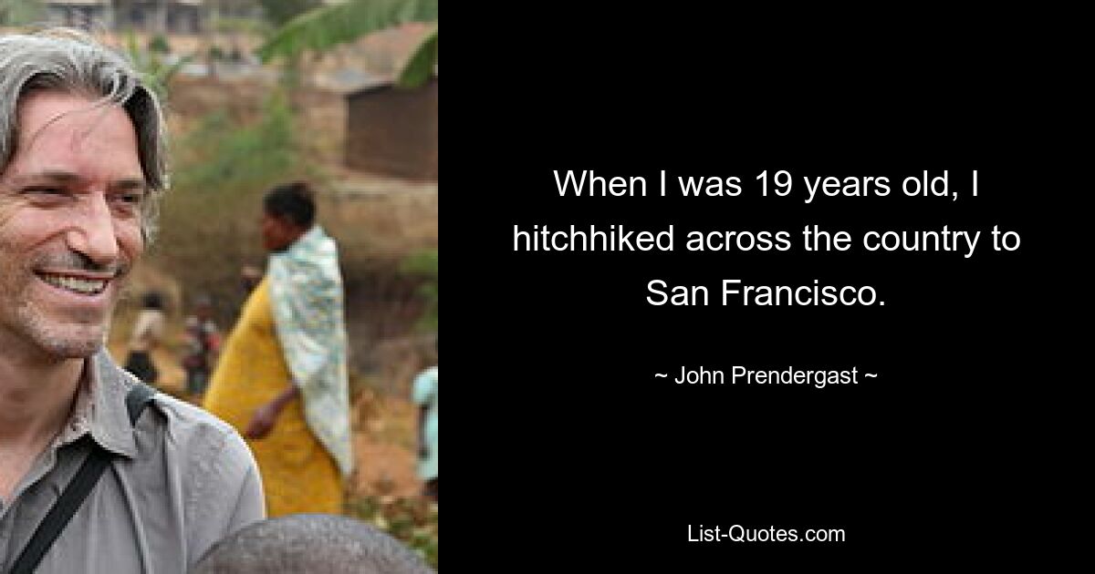 Als ich 19 Jahre alt war, trampte ich quer durch das Land nach San Francisco. — © John Prendergast