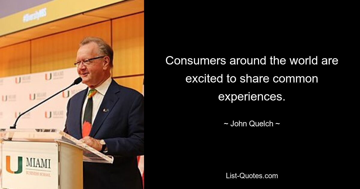 Consumers around the world are excited to share common experiences. — © John Quelch