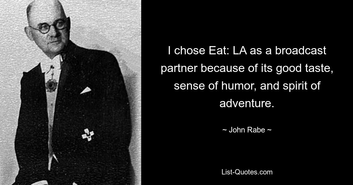 I chose Eat: LA as a broadcast partner because of its good taste, sense of humor, and spirit of adventure. — © John Rabe