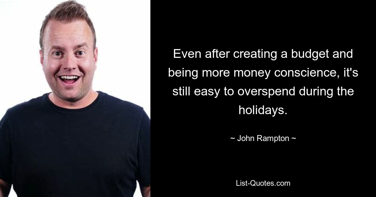 Even after creating a budget and being more money conscience, it's still easy to overspend during the holidays. — © John Rampton