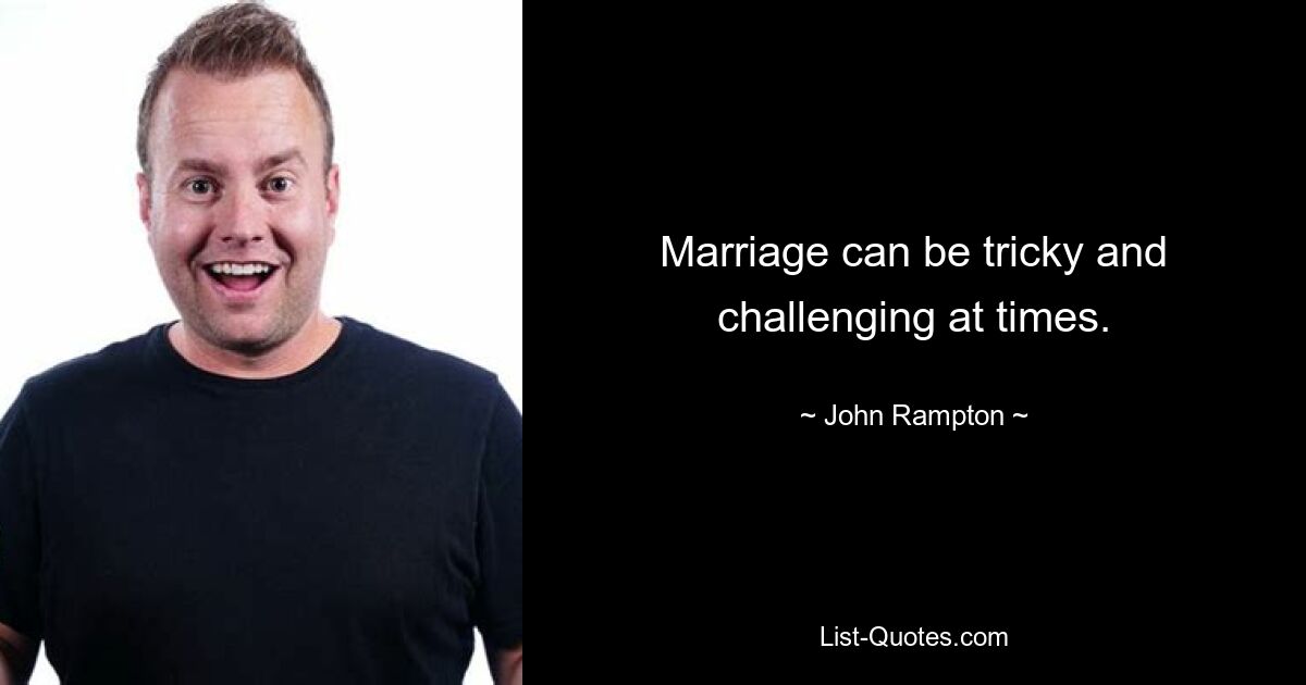 Marriage can be tricky and challenging at times. — © John Rampton