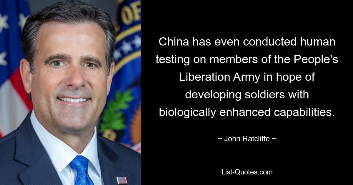 China has even conducted human testing on members of the People's Liberation Army in hope of developing soldiers with biologically enhanced capabilities. — © John Ratcliffe