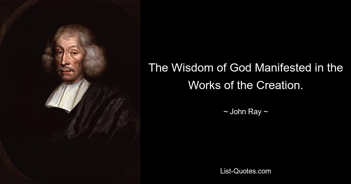 The Wisdom of God Manifested in the Works of the Creation. — © John Ray