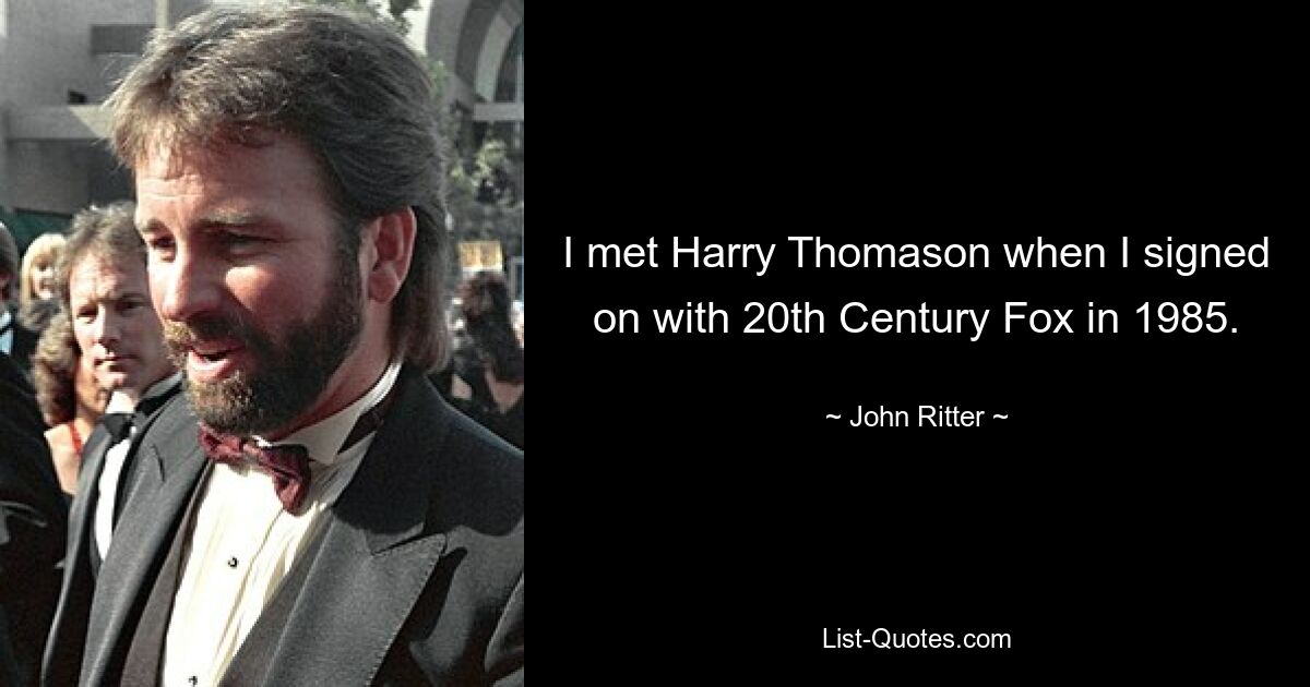 I met Harry Thomason when I signed on with 20th Century Fox in 1985. — © John Ritter