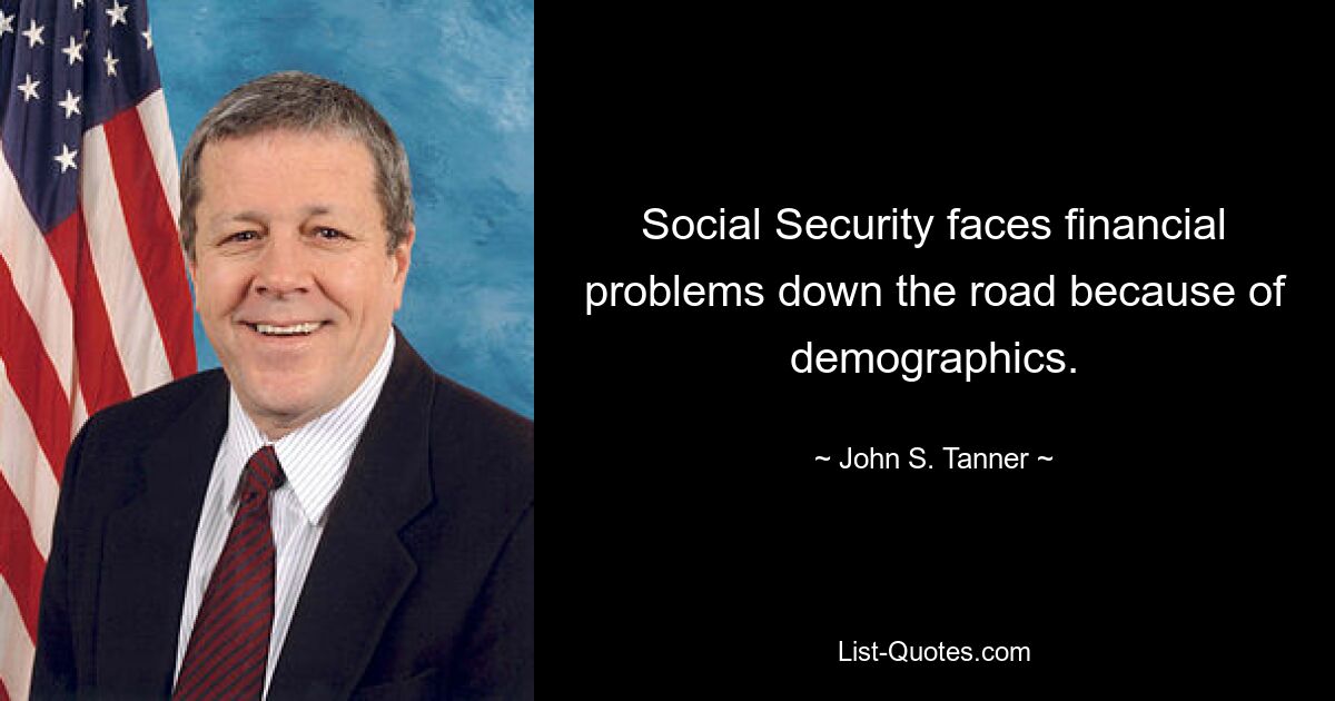 Social Security faces financial problems down the road because of demographics. — © John S. Tanner