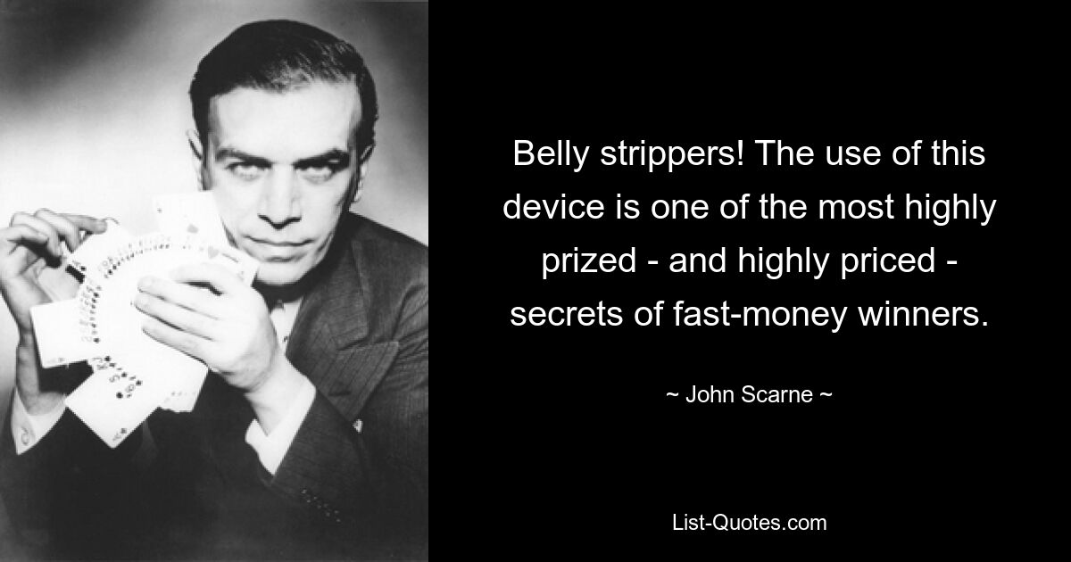 Belly strippers! The use of this device is one of the most highly prized - and highly priced - secrets of fast-money winners. — © John Scarne