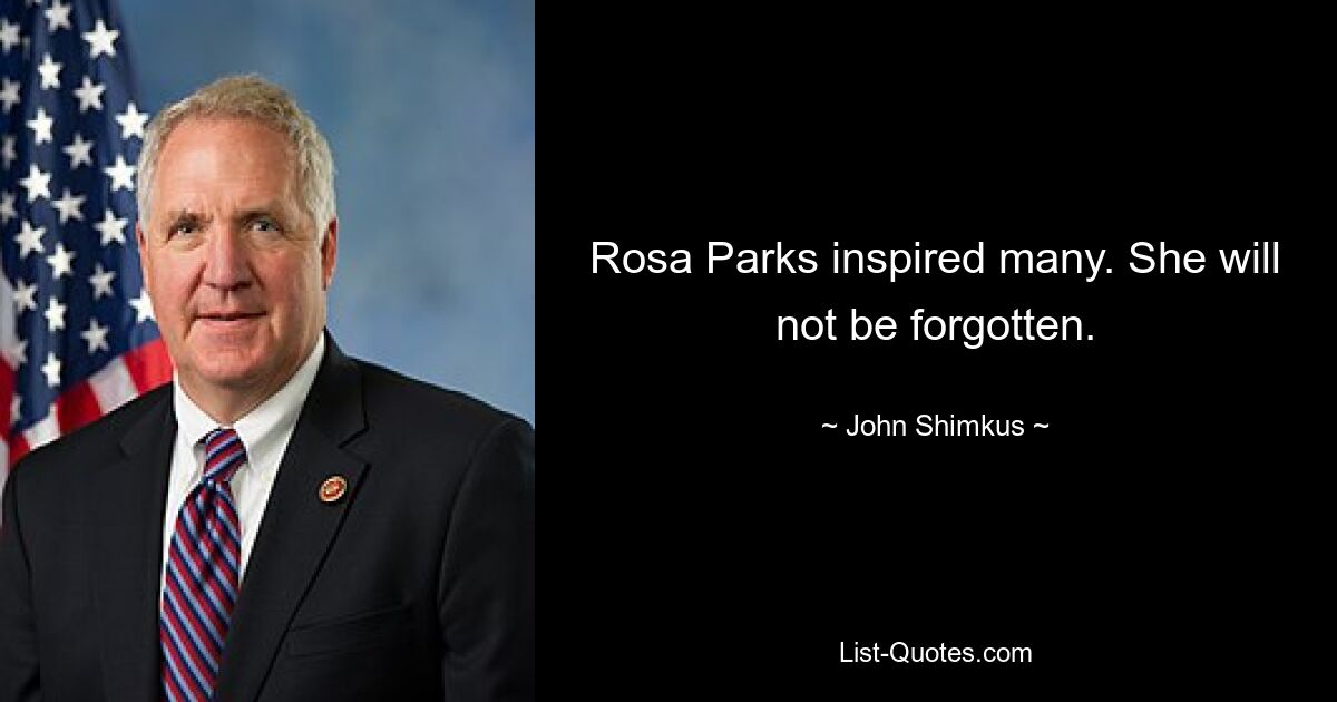 Rosa Parks inspired many. She will not be forgotten. — © John Shimkus