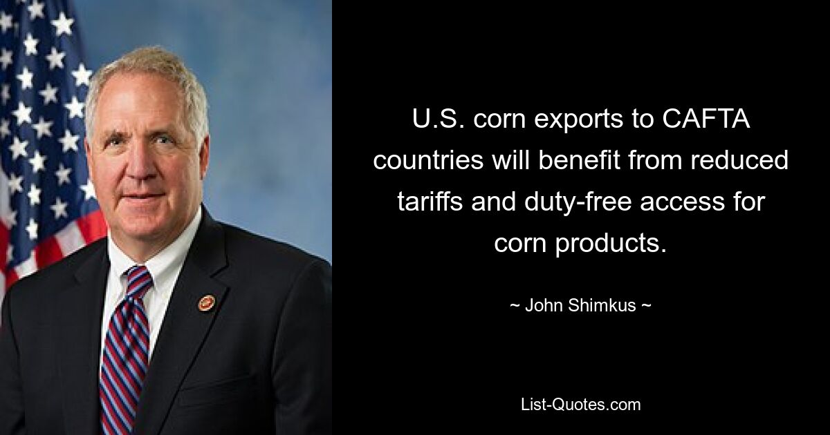 U.S. corn exports to CAFTA countries will benefit from reduced tariffs and duty-free access for corn products. — © John Shimkus