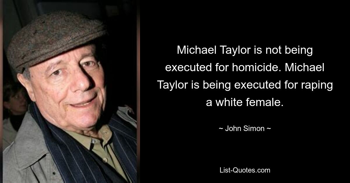 Michael Taylor is not being executed for homicide. Michael Taylor is being executed for raping a white female. — © John Simon