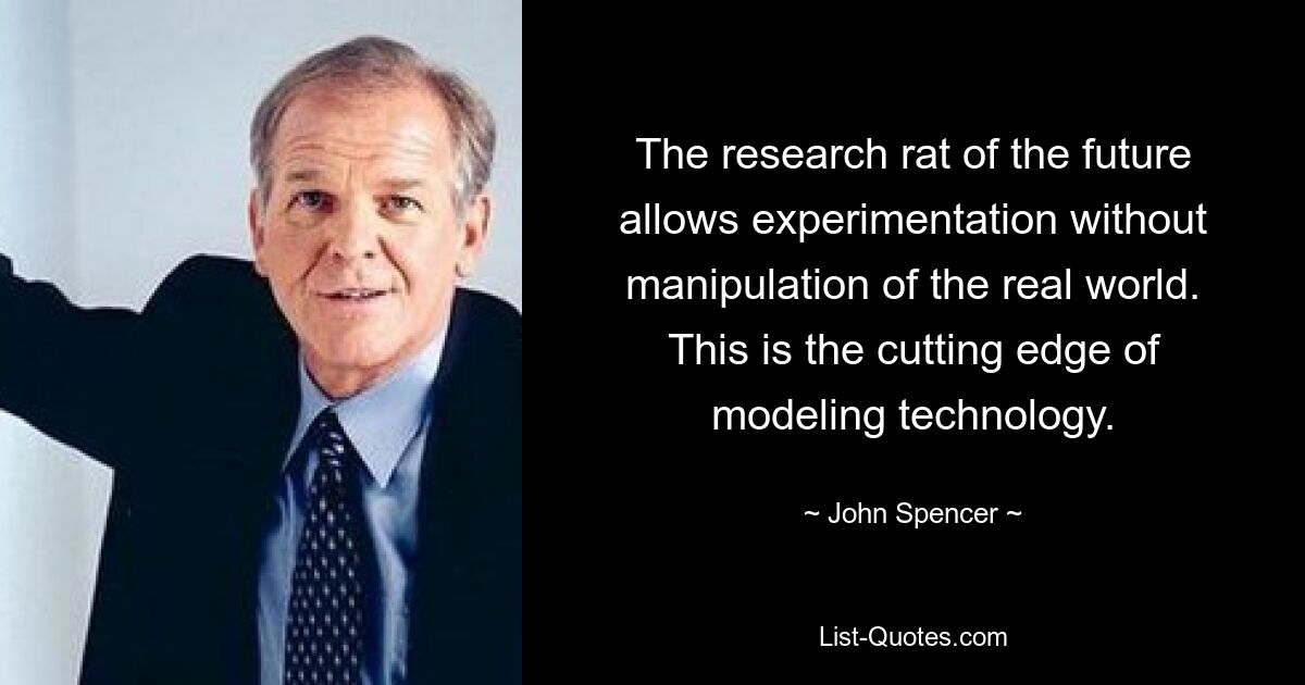 The research rat of the future allows experimentation without manipulation of the real world. This is the cutting edge of modeling technology. — © John Spencer