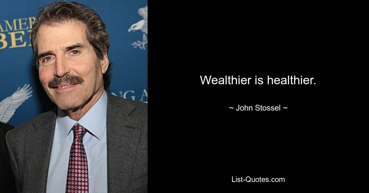 Wealthier is healthier. — © John Stossel