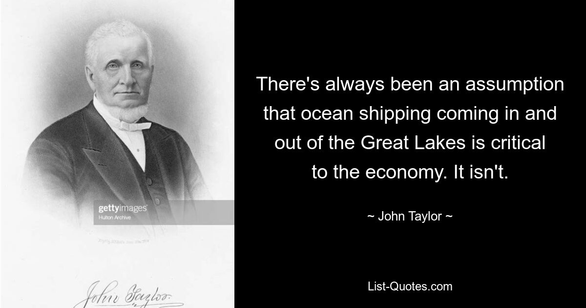 There's always been an assumption that ocean shipping coming in and out of the Great Lakes is critical to the economy. It isn't. — © John Taylor