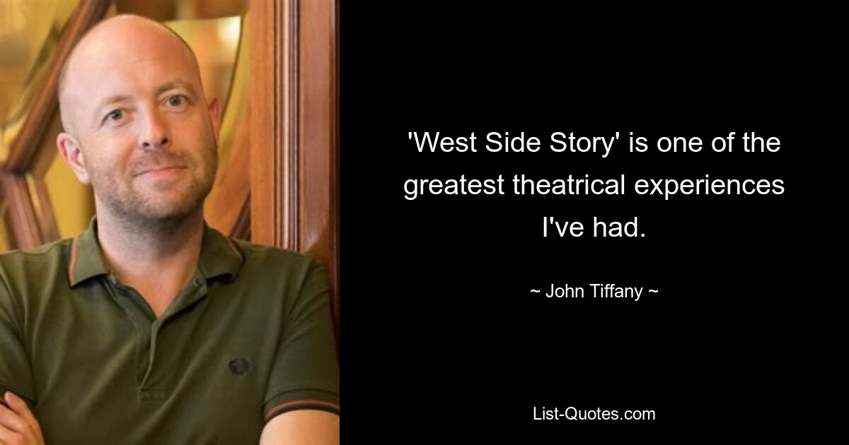 'West Side Story' is one of the greatest theatrical experiences I've had. — © John Tiffany