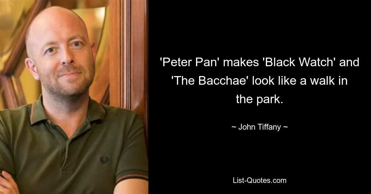 'Peter Pan' makes 'Black Watch' and 'The Bacchae' look like a walk in the park. — © John Tiffany