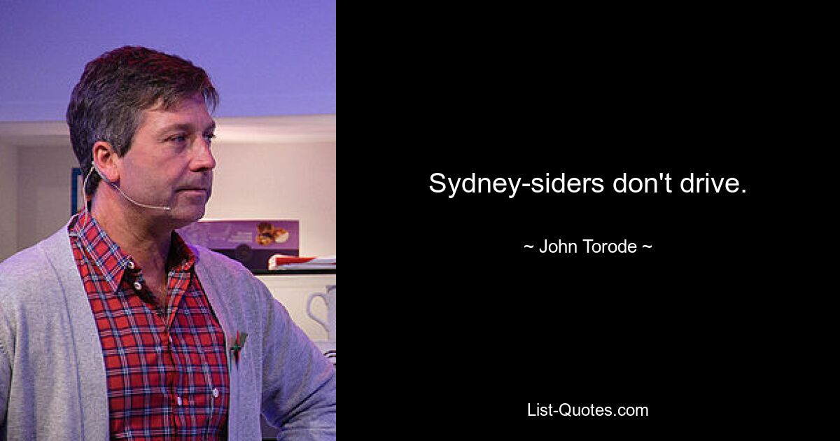 Sydney-siders don't drive. — © John Torode