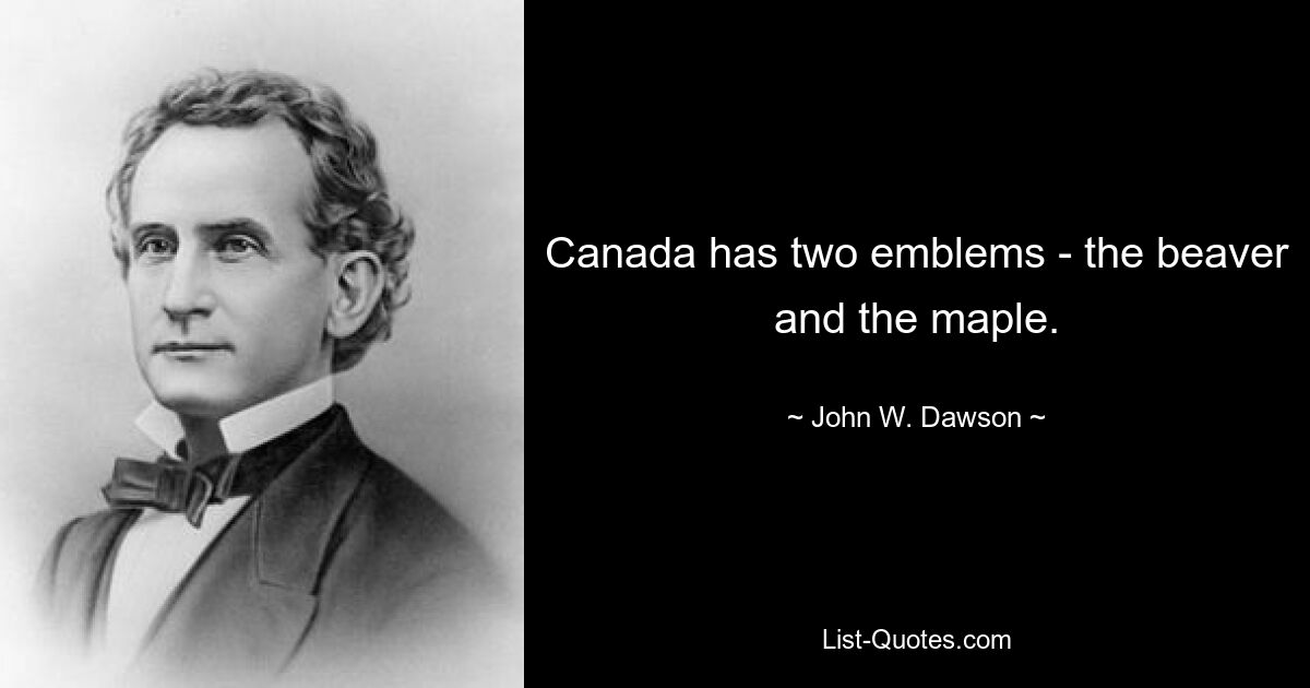 Canada has two emblems - the beaver and the maple. — © John W. Dawson