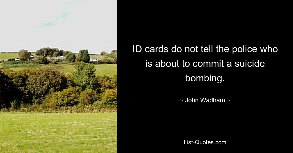 ID cards do not tell the police who is about to commit a suicide bombing. — © John Wadham