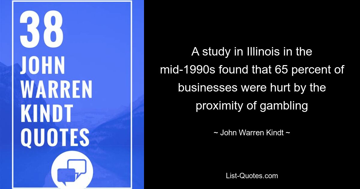 A study in Illinois in the mid-1990s found that 65 percent of businesses were hurt by the proximity of gambling — © John Warren Kindt